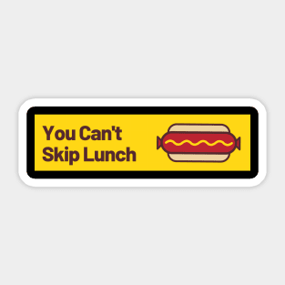 You Can't Skip Lunch Sticker